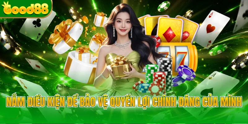 Nắm điều kiện để bảo vệ quyền lợi chính đáng của mình